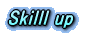 Skilll up