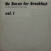 NO BACON FOR BREAKFAST VOL. 1